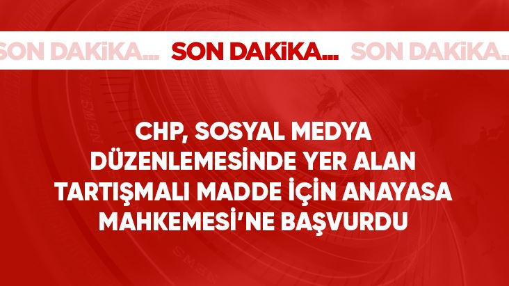 Son Dakika: CHP, sosyal medya düzenlemesinin 29. maddesinin iptali için Anayasa Mahkemesi