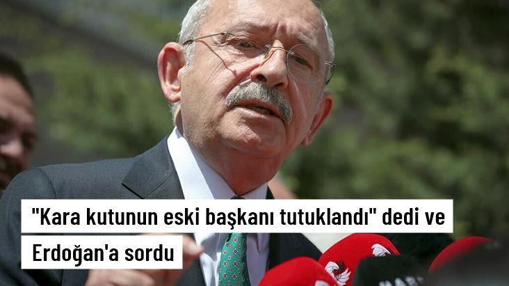 Kılıçdaroğlu, Türkiye Varlık Fonunun eski başkan vekilinin tutuklanmasını değerlendirdi ve Erdoğan