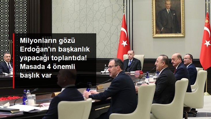 KABİNE YARIN     ERDOĞAN BAŞKANLIĞIN DA TOPLANIYOR