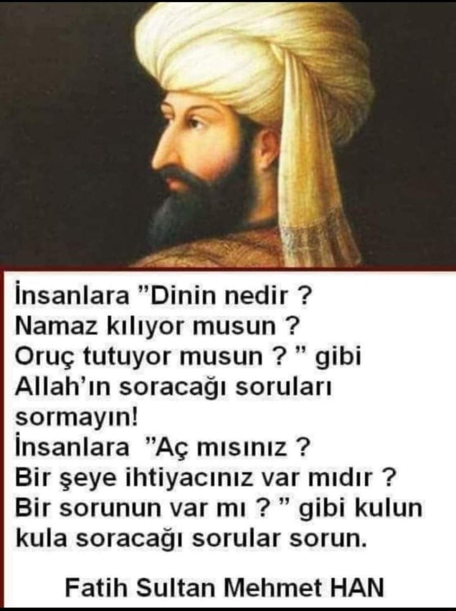 ÇAĞ AÇIP ÇAĞ KAPAYAN FATİH SULTAN MEHMET HAN NE KADAR İNCE BİR DÜŞÜNCENİN İNSANI İMİŞ Kİ ÇOK DOĞRU SÖYLEMİŞ.