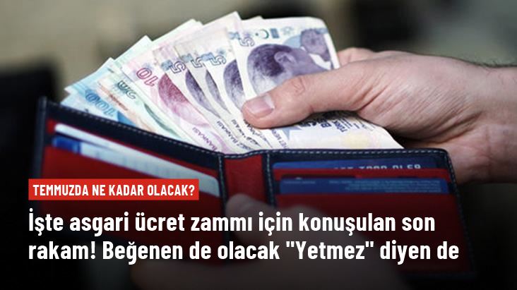 Asgari ücret temmuzda ne kadar olacak? İşte konuşulan son rakam.