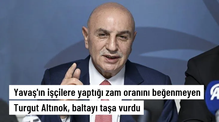 Yavaşın işçilere yaptığı zam oranını beğenmeyen Turgut Altın-ok, baltayı taşa vurdu