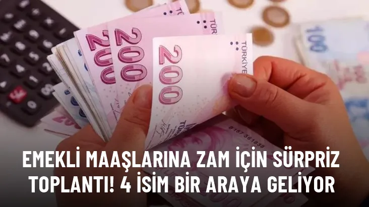 Emekli maaşlarına zam için sürpriz toplantı! 4 isim bir araya geliyor