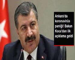 ANKARA'DA KORONA VİRÜS PANİĞİ DEVAM EDERKEN SAĞLIK BAKANIN'DAN AÇIKLAMA GELİDİ.