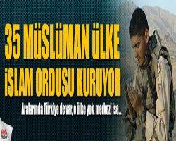 35 Müslüman ülkeden Türkiye'nin de dahil olduğu askeri ittifak