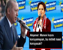 Meral Akşenerden Erdoğan'a: Manevi Kızını Koruyamayan Bir Adam, Bu Milleti Nasıl Koruyacak?