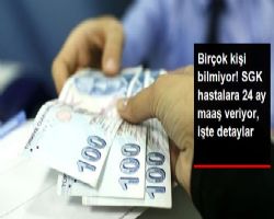 SGK 'dan hastalara 24 ay maaş hakkı ÇOK KİŞİ BİLMİYOR?