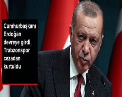 Cumhurbaşkanı Erdoğan Devreye Girdi, Trabzon spor Ceza Almadı