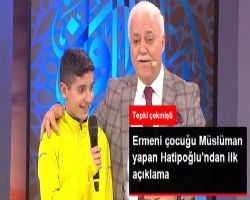 Ermeni Çocuğu Müslüman Yapan Nihat Hatip oğlun dan İlk Açıklama: Aile Söylemini Değiştirdi