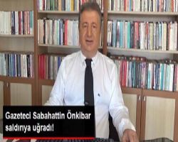 Gazeteci Sabahattin Ön kibar Evinin Önünde Saldırıya Uğradı