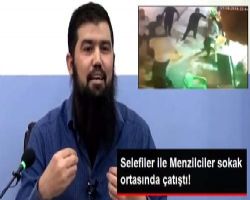 Selefiler ile Menzilciler sokak ortasında çatıştı!