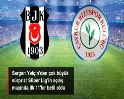 SERGEN YALÇI'NDAN BÜYÜK SÜRPRİZ! SEZONUN AÇILIŞ MAÇINDA İLK 11'LER BELLİ OLDU